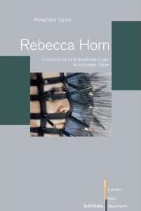 Rebecca Horn Künstlerische Selbstpositionierungen im kulturellen Raum REBECCA HORN   Federn tanzen auf den Schultern